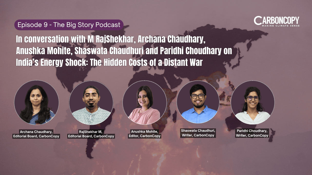 Ep 11: The West Asia war is turning India’s energy crisis into a climate one